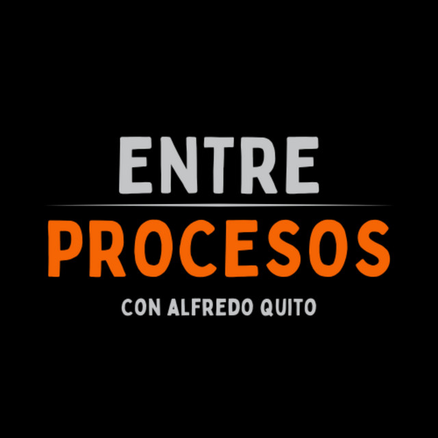 Portada del podcast Entre Procesos con Alfredo Quito